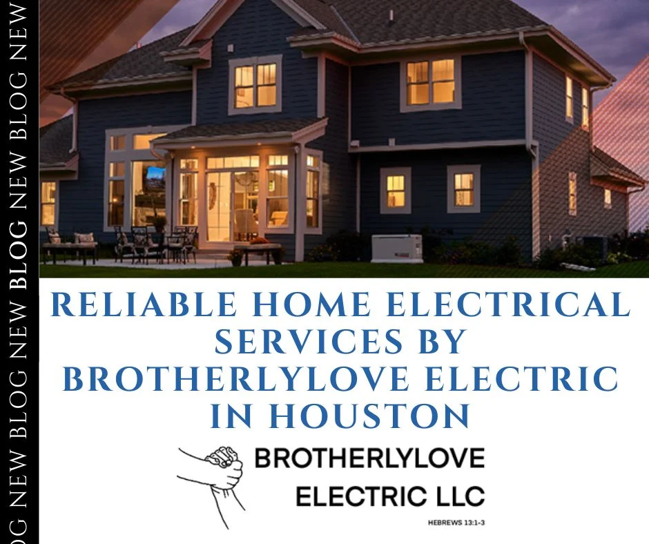 Reliable Home Electrical Services by Brotherlylove Electric in Houston